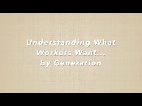 What Workers Want - Understanding Each Generation's Needs in the Workplace